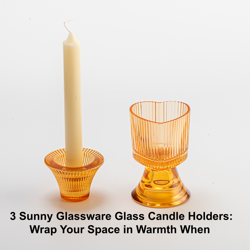  3 Sunny Glassware Glass Candle Holders Wrap Your Space in Warmth When 